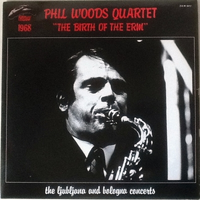 Phil Woods Quartet - The Birth Of The ERM